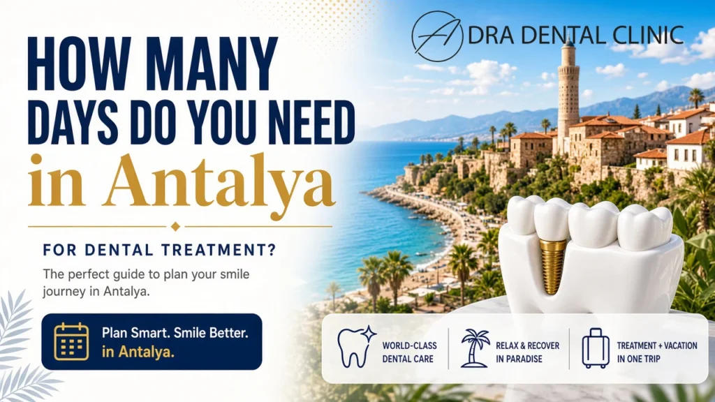 How Many Days Do You Need in Antalya for Dental Treatment?