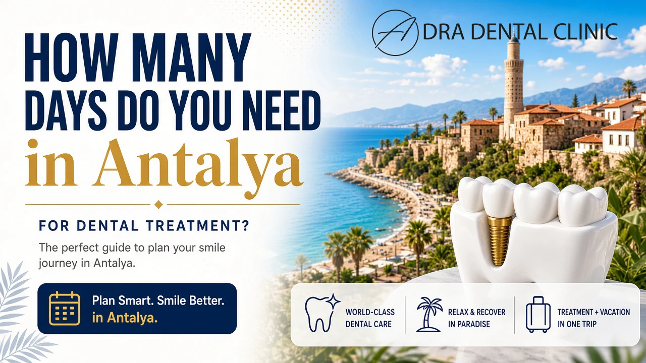how many days do i need in antalya for dental treatment