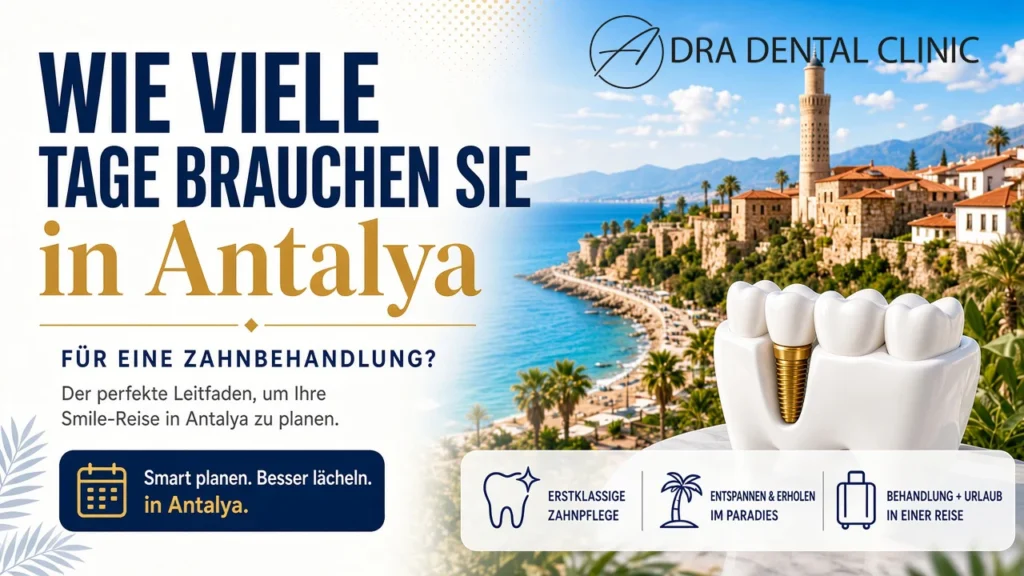 Wie viele Tage brauchen Sie in Antalya für eine Zahnbehandlung?