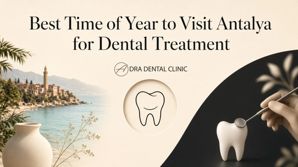 Best Time of Year to Visit Antalya for Dental Treatment