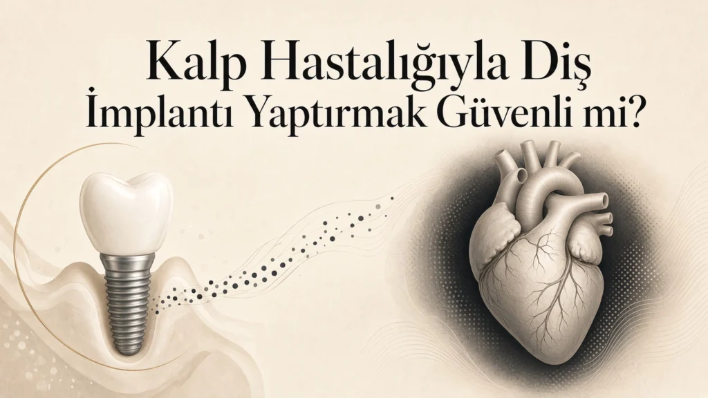 Kalp Hastalığıyla Diş İmplantı Yaptırmak Güvenli mi?