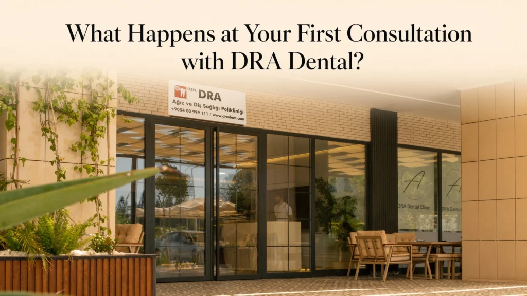 What Happens at Your First Consultation with DRA Dental?